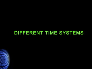 DIFFERENT TIME SYSTEMS
 