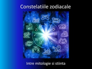 Constelatiile zodiacale
Intre mitologie si stiinta
 