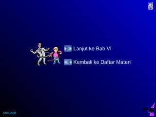 DND-2006
Lanjut ke Bab VI
Kembali ke Daftar Materi
 