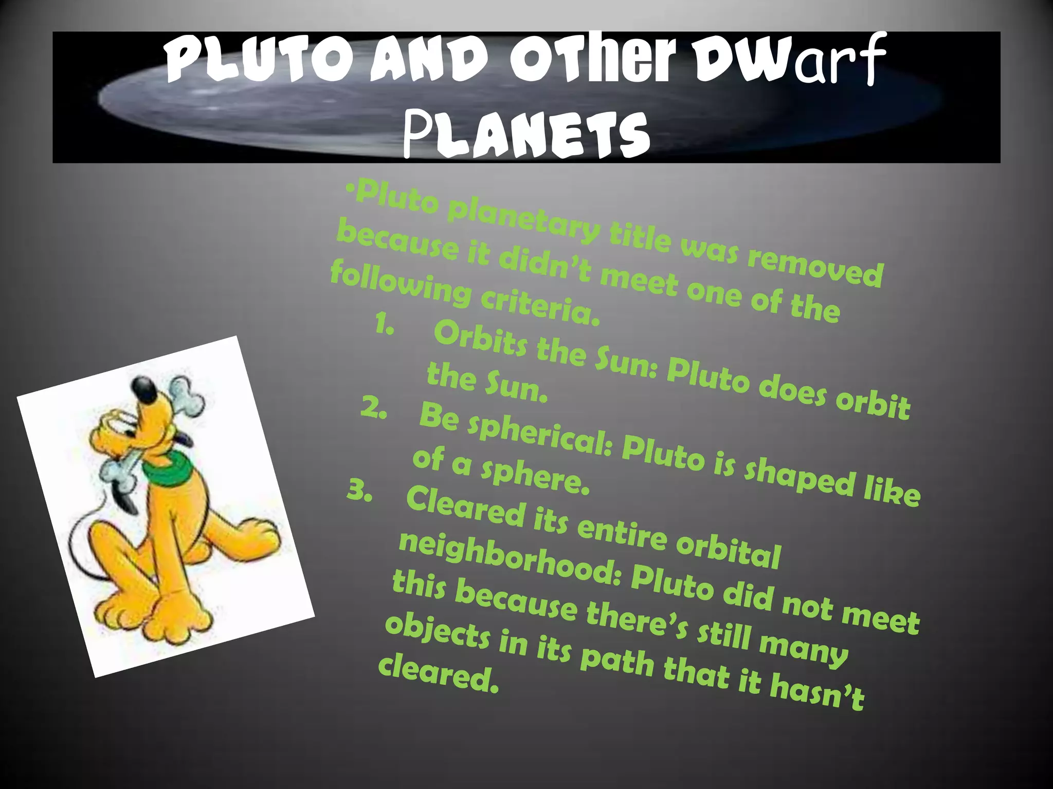 Neptune
• Neptune orbits the Sun every 165 years.
• Its days last 16 hours.
• Similar to Jupiter‟s Great Red Spot, it has a
  raging storm called the Great Dark Spot.
• The atmosphere is mainly made up of
  hydrogen, helium, methane, and ammonia.
• Neptune is 4 times the size of Earth.
• Strong winds that reach over 400 mph.
• Neptune is also another gas planet and ends
  the outer planets.
 