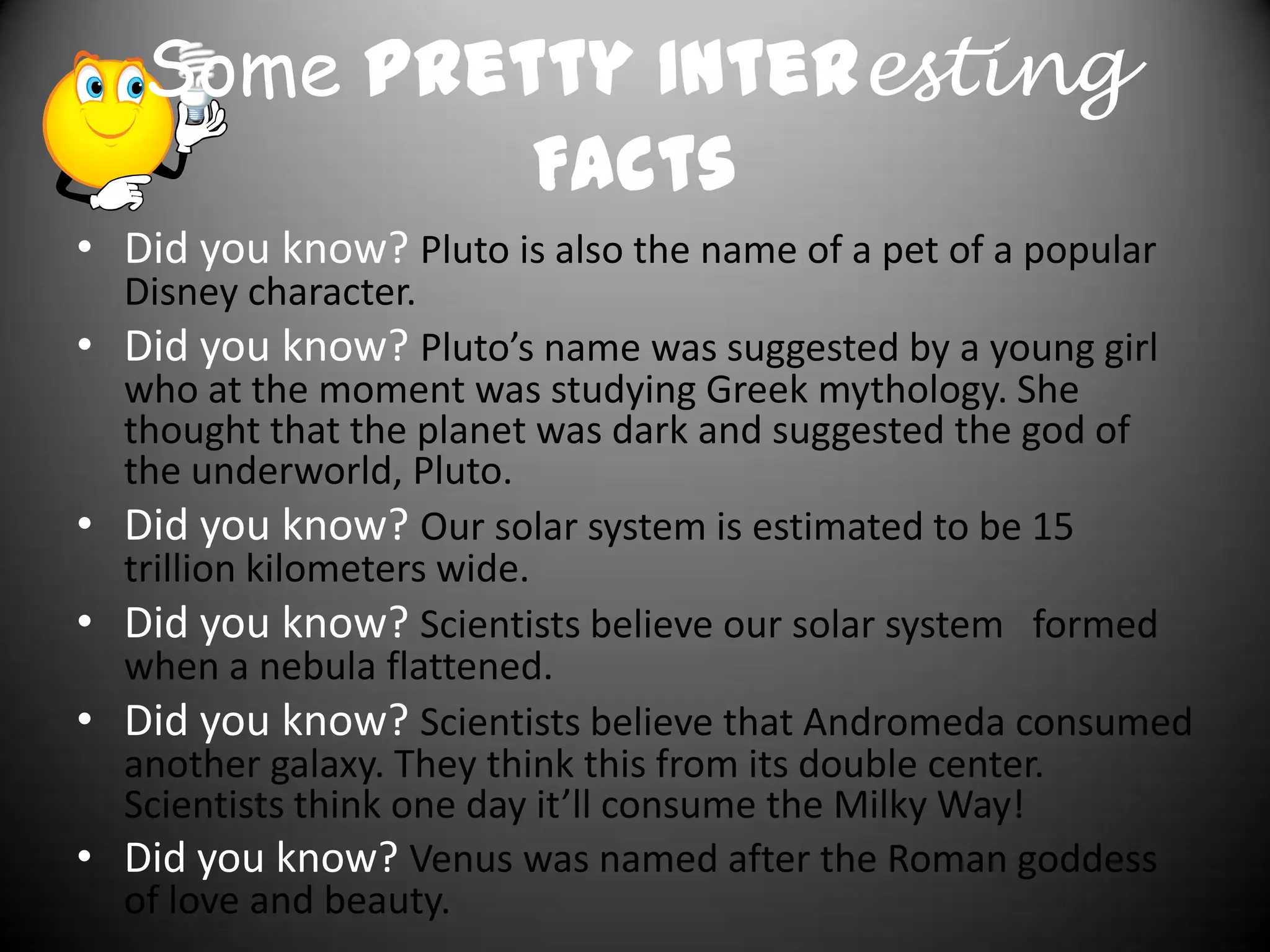 Space Technology Cont’d Pt.2
• Lastly, a space technology are also space
  probes.
• Space probes can travel to, on, and from
  planets.
• They are used to gather information to send
  back to Earth.
• Space probes can travel the farthest into the
  solar system than any other space instrument
  known.
• An example of a space probe is Pioneer 10,
  which passed Jupiter.
 