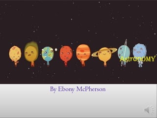 Astronomy



By Ebony McPherson
 