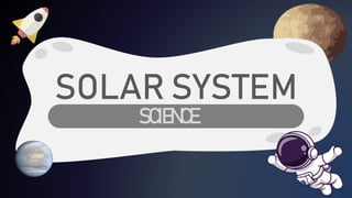 SOLAR SYSTEM
DD
SCIENCE
 