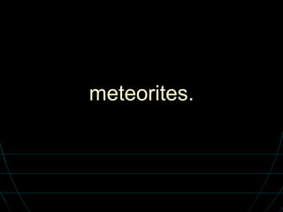 meteorites. 