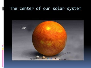 The center of our solar system