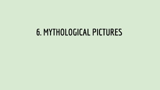 6. MYTHOLOGICAL PICTURES
 