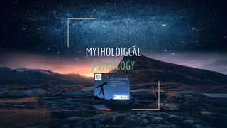 MYTHOLOIGCAL
ASTROLOGY
 