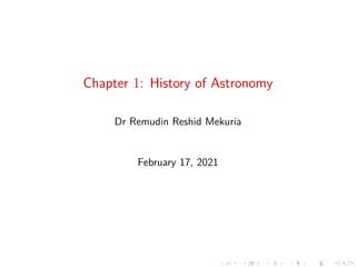 Chapter 1: History of Astronomy
Dr Remudin Reshid Mekuria
February 17, 2021
 