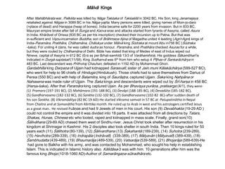 Mālvā Kings
After Mahābhārata war, Paīkśita was killed by Nāga Takśaka of Takśaśilā in 3042 BC. His Son, king Janamejaya
retaliated against Nāgas in 3089 BC in his Nāga-yajña. Many persons were killed, giving names of Moin-jo-daro
(=place of dead) and Harappa (heap of bones). India became safe for 2200 years from invasion. But in 833 BC,
Mauryan empire broke after fall of Śunga and Kaņva eras and attacks started from tyrants of Assyria, called Asura
In India. Khārāvel of Orissa (835 BC as per his inscription) checked their incursion up to Patna. But that was
in-sufficient and Vişņu-incarnation Buddha, son of Brāhmaņa Ajina of Magadha united 4 leading (Agri=Agni) kings of
India-Paramāra, Pratihāra, Chāhamāna, Chālukya under Mālvā king Śūdraka at mount Abu in756 BC (Śūdraka
-śaka). For uniting 4 clans, he was called śudra as honour. Paramāra, and Pratihāra checked Asuras for a while,
but they were routed by Chāhamāna of Delhi. Bible has stated that king of Medes of east of Indus wiped out
Nineve, capital of Assyria in 612 BC (Era as per Bŗhat-samhitā 13/3 of Varāhamihira). His goddess Śākambharī is
Indicated in Durgā-saptaśatī (11/58). King Sudhanvā was 6th from him who setup 4 Pīţhas of Śankarāchārya in
483 BC. Last descendant was Prithviraj Chauhan, defeated in 1192 AD by Mohammad Ghori.
Gardabhilla king Darpaņa of Ujjain had kidnapped Sarasvatī, sister of Jain muni Kālakāchārya (599-527 BC),
who went for help to 96 chiefs of Hinduga (Hindukush). Those chiefs had to save themselves from Darius of
Persia (550 BC) and with help of Balamitra, king of Saurāşţra, captured Ujjain. Śaka king Nahpāna or
Nahasena was made ruler of Ujjain. The Śaka kings and descendants were wiped out by Śrī-harşa in 456 BC
(Harşa-śaka). After that Paramāra king captured Ujain. As per Bhavişya purāņa, pratisarga (4/1), they were-
(1) Pramara (197-191 BC), (2) Mahāmara (191-188 BC), (3) Devāpi (188-185 BC), (4) Devadūta (185-182 BC),
(5) Gandharvasena (182-132 BC), (6) Śankha (132-102 BC), (7) Gandharvasena (102-82 BC)-after sudden death of
his son Śankha. (8) Vikramāditya (82 BC-19 AD)-He started Vikrama samvat in 57 BC at Paśupatinātha in Nepal
from Chaitra and at Somanātha from Kārttika month. He ruled up to Arab in west and his astrologers certified Jesus
as a great man.. He revised Puāņas and had 9 Jewels of men in his court. His son (9) Devabhakta (19-29 AD )
could not control the empire and it was divided into 18 parts. It was attacked from all directions by Tatars,
Shakas, Hunas, Chinese etc who looted, raped and kidnapped in mass scale. Finally, grand son(10)
Śālivāhana (29-89 AD) chased them west of Sindhu river. Jesus Christ took shelter after resurrection in his
kingdom at Shrinagar in Kashmir. His 2 disciples also took shelter in south India. Then 10 kings ruled for 50
years each (11) Śālihotra (80-139), (12) Śālivardhana (13) Śakahantā (189-239), (14) Suhotra (239-289),
(15) Havihotra (289-339), (16) Indrapāla (Indrāvatī) (339-389), (17) Mālyavān (Mālyavatī) (389-439), (18)
Śambhudatta (439-489), (19) Bhaumarāja (489-539), (20) Vatsarāja (539-589), (21) Bhojarāja (589-639)-He
had gone to Balkha with his army, and was contacted by Mohammad, who sought his help in establishing
Islam. This is indicated in Islamic history also. Kālidāsa-3 was with him. 10 generations after him was the
famous king Bhoja (1018-1060 AD)-Author of Samarāngaņa-sūtradhāra etc.
 