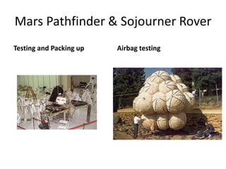 Mars Pathfinder & Sojourner Rover
Testing and Packing up Airbag testing
 