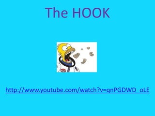 The HOOK
http://www.youtube.com/watch?v=qnPGDWD_oLE
 