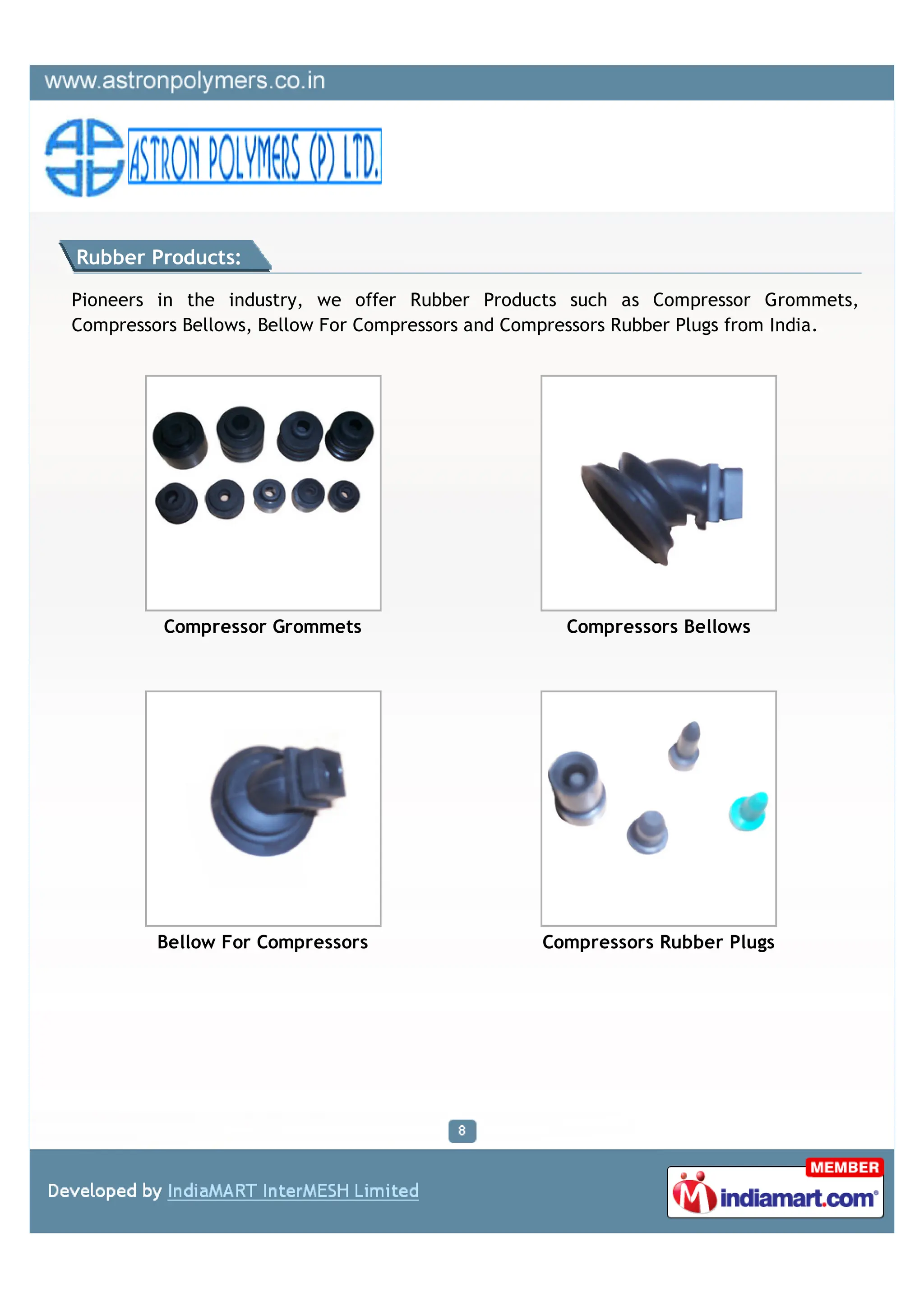Rubber Products:

Pioneers in the industry, we offer Rubber Products such as Compressor Grommets,
Compressors Bellows, Bellow For Compressors and Compressors Rubber Plugs from India.




         Compressor Grommets                        Compressors Bellows




         Bellow For Compressors                   Compressors Rubber Plugs
 