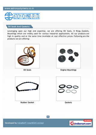 Oil Seals And Gaskets:

Leveraging upon our high end expertise, we are offering Oil Seals, O Rings, Gaskets,
Mountings whi...