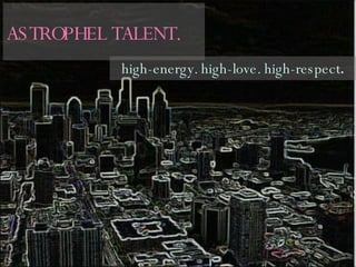 ASTROPHEL TALENT. high-energy. high-love. high-respect . 