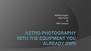 GHAAS Imagers
March 2021
By
Mark Casazza
 