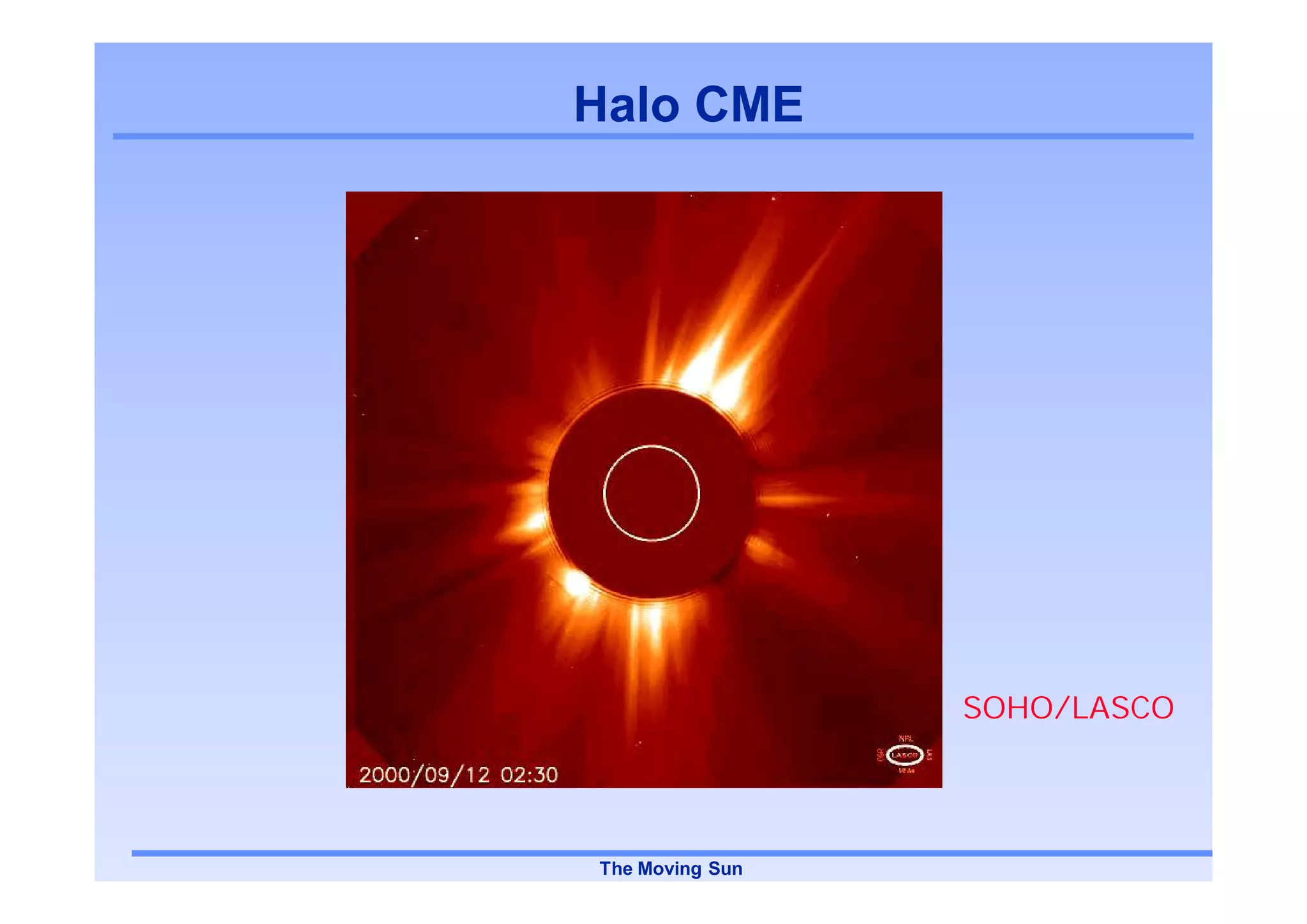 Halo CME




                 SOHO/LASCO




The Moving Sun
 