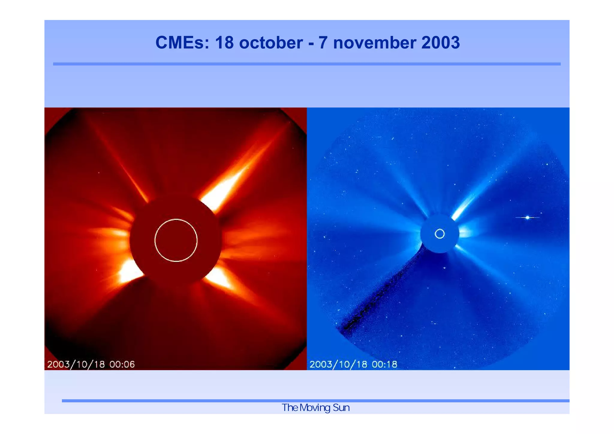 CMEs: 18 october - 7 november 2003




              The Moving Sun
 