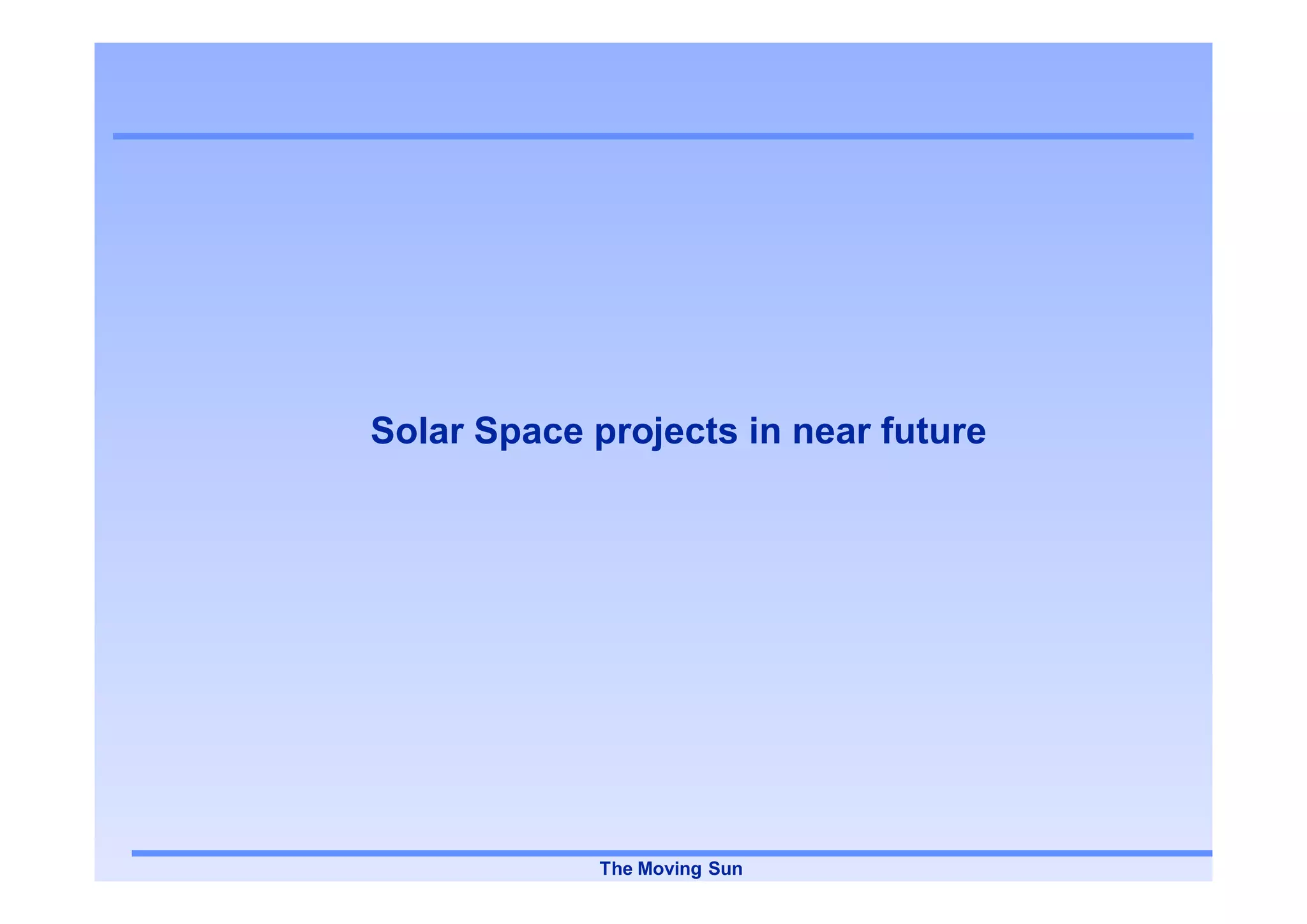 Solar Space projects in near future




             The Moving Sun
 