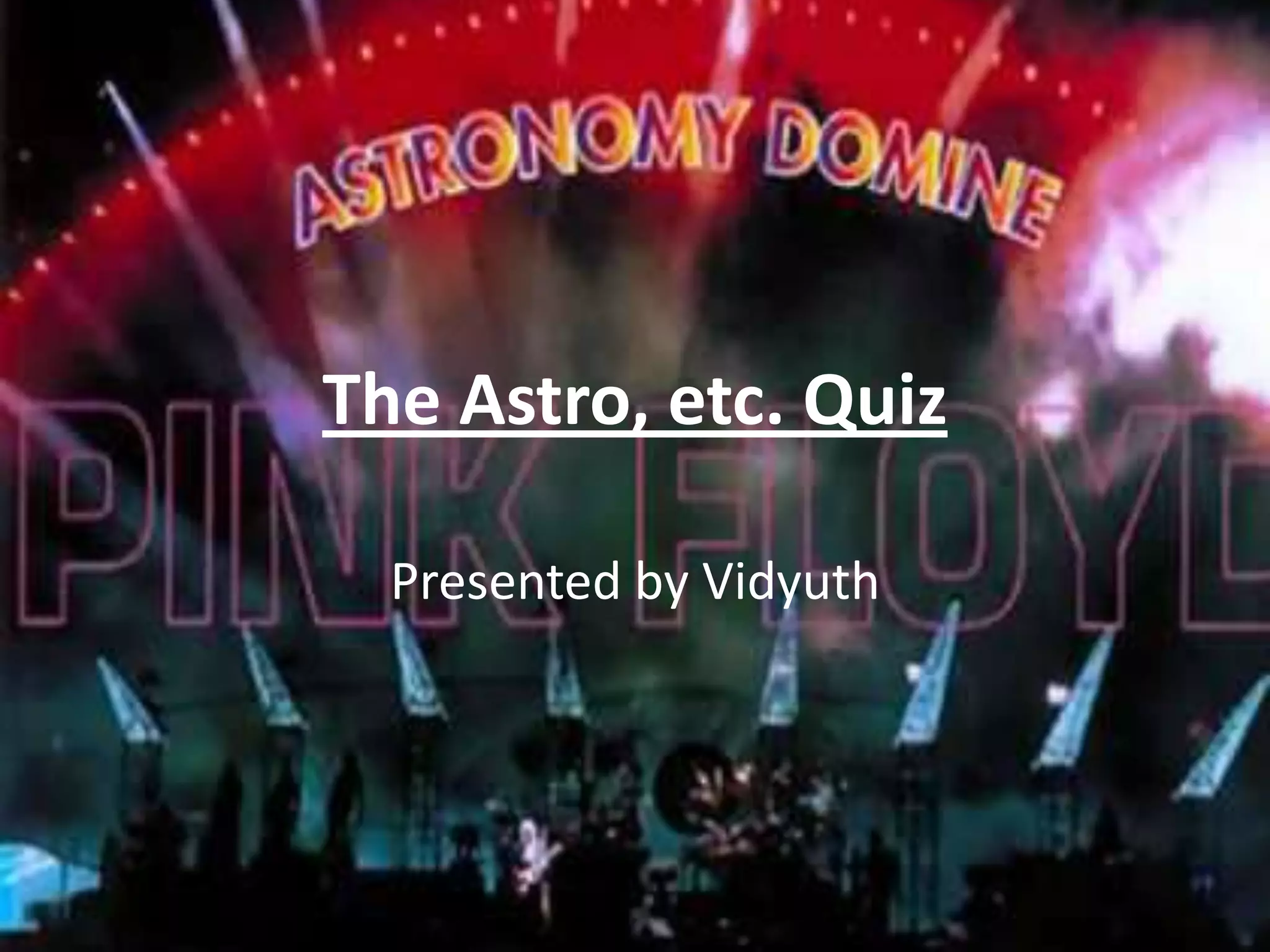 The Astro, etc. QuizPresented by Vidyuth