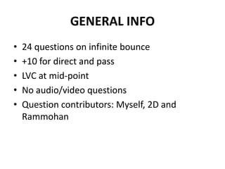 GENERAL INFO24 questions on infinite bounce+10 for direct and passLVC at mid-pointNo audio/video questionsQuestion contributors: Myself, 2D and Rammohan