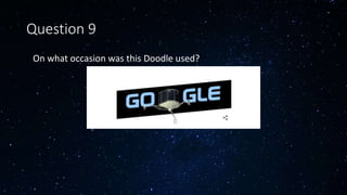 Question 9
• On what occasion was this Doodle used?
 