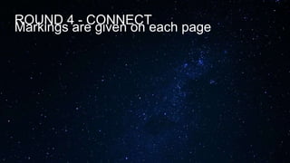 ROUND 4 - CONNECT
Markings are given on each page
 