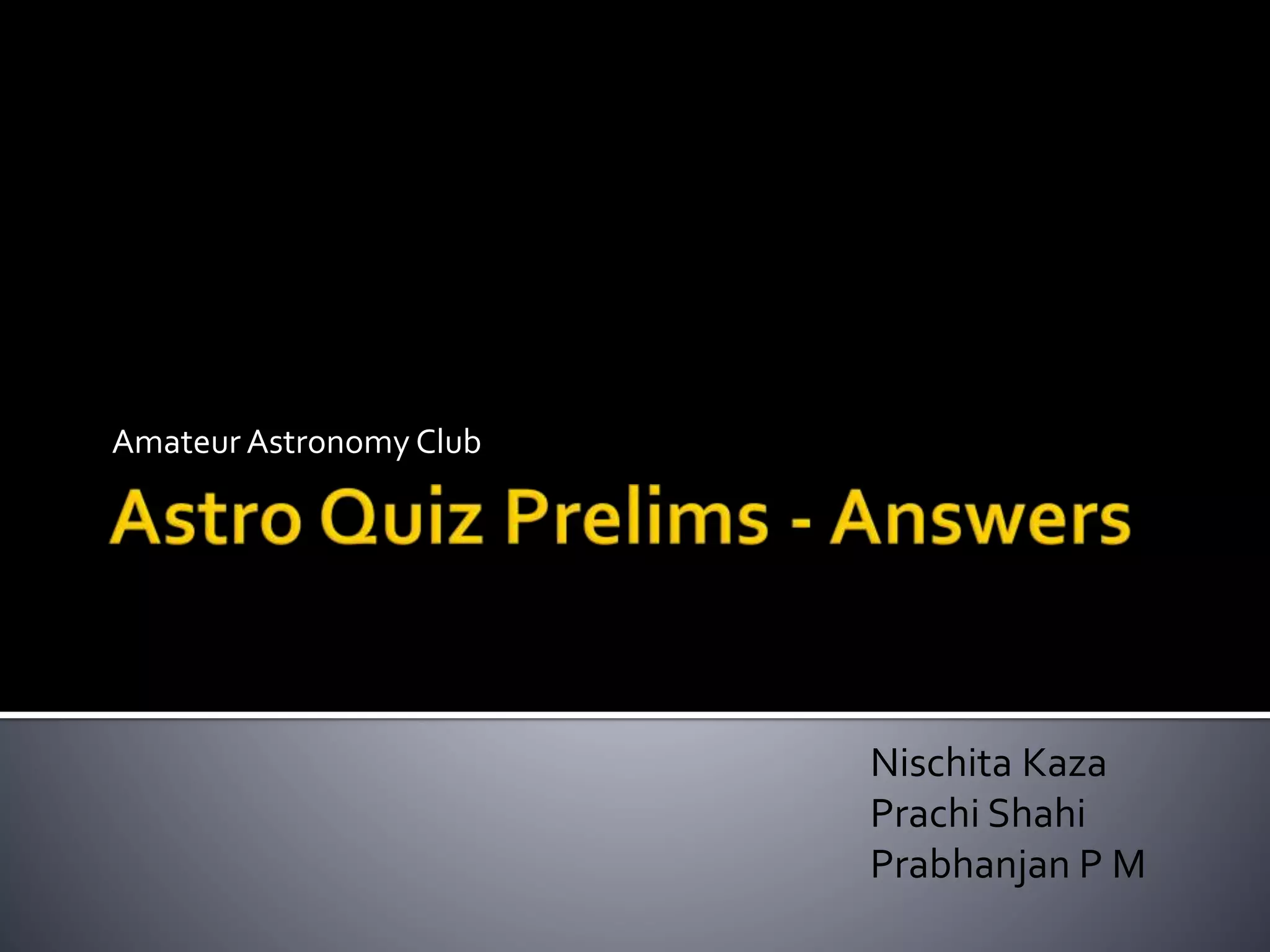 Amateur Astronomy Club
Nischita Kaza
Prachi Shahi
Prabhanjan P M
 