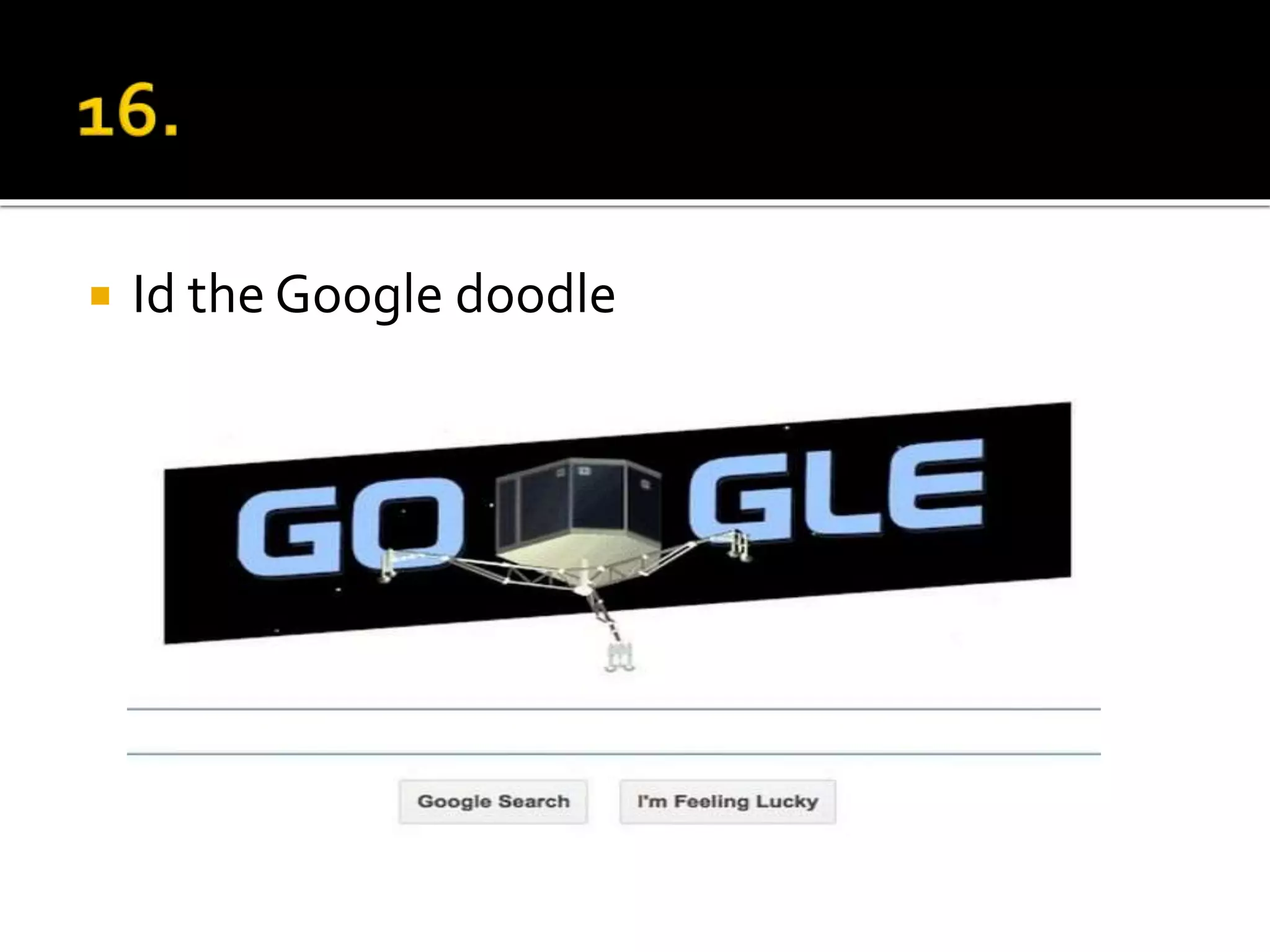  Id the Google doodle
 