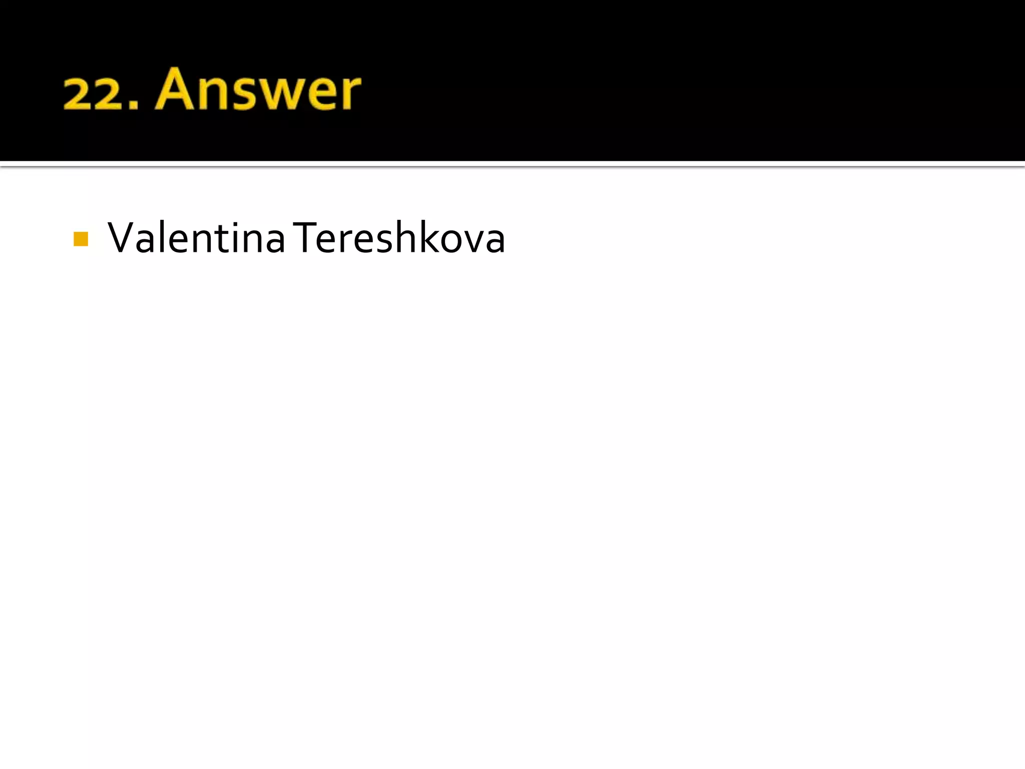  ValentinaTereshkova
 