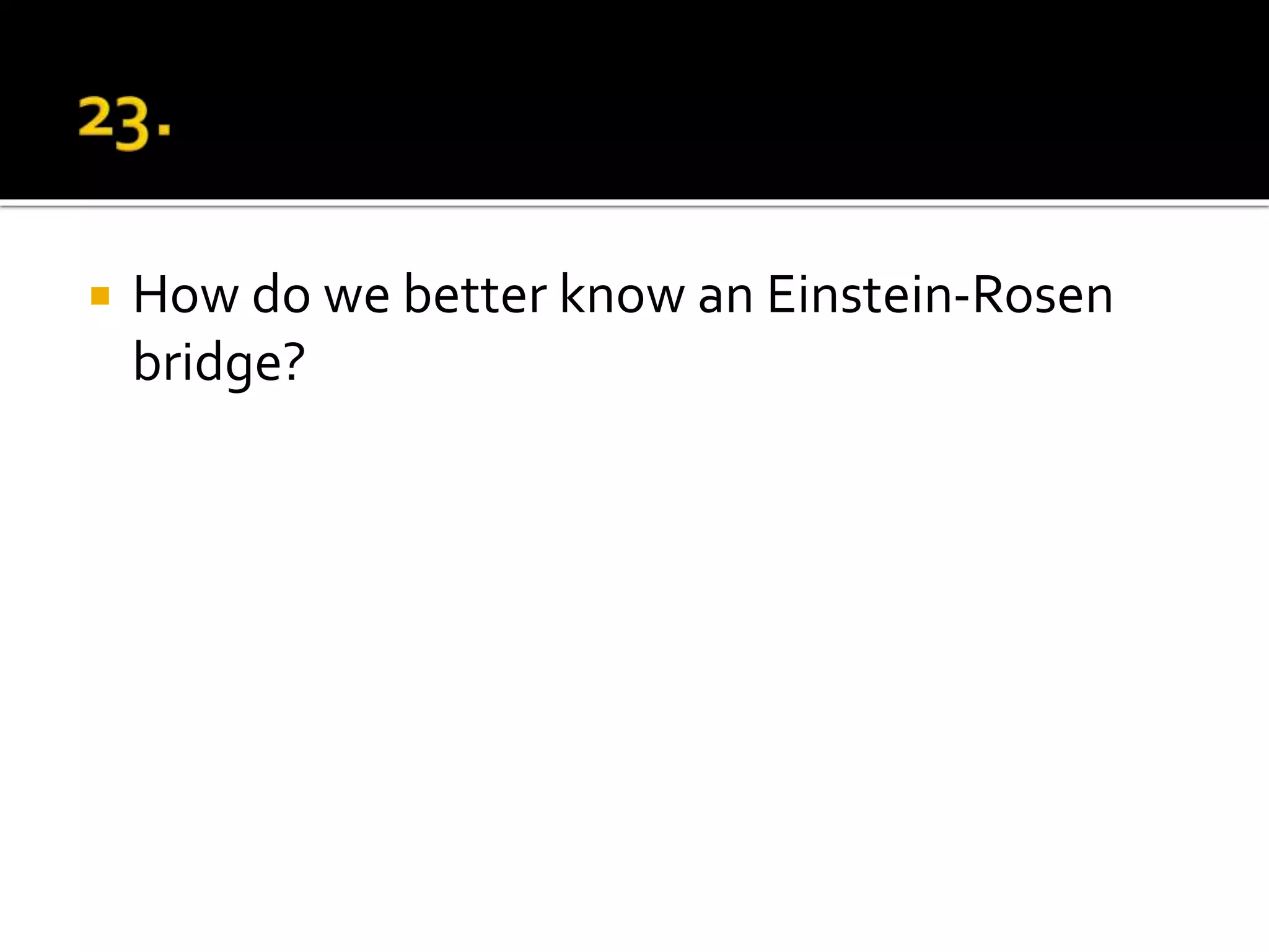  How do we better know an Einstein-Rosen
bridge?
 