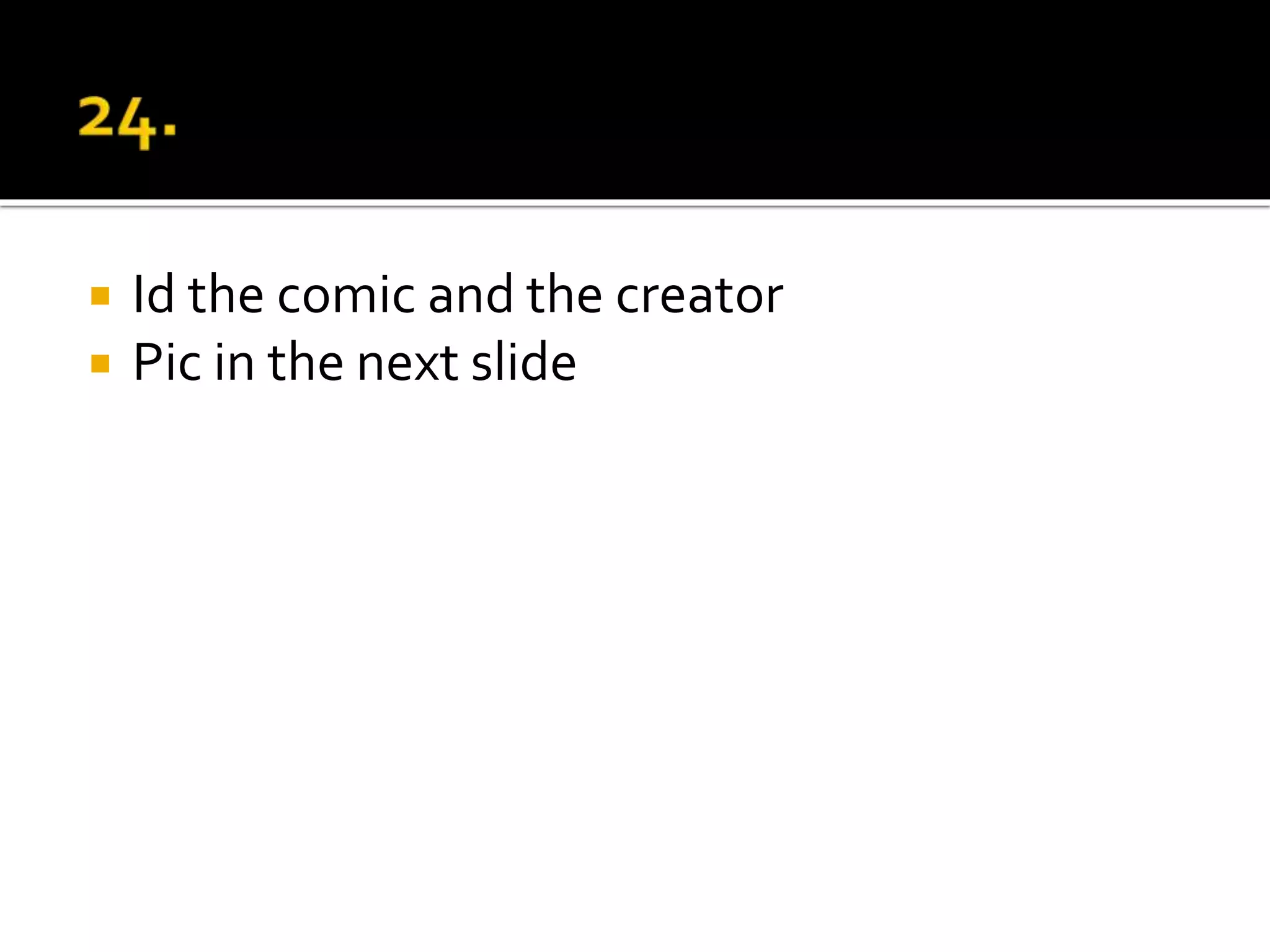  Id the comic and the creator
 Pic in the next slide
 