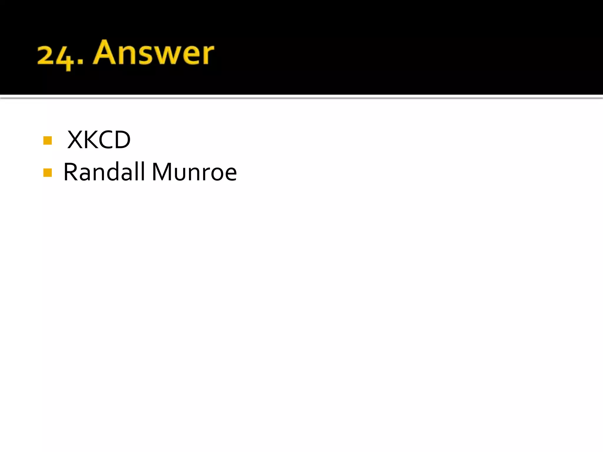  XKCD
 Randall Munroe
 