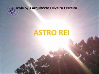 ASTRO REI Escola S/3 Arquitecto Oliveira Ferreira  