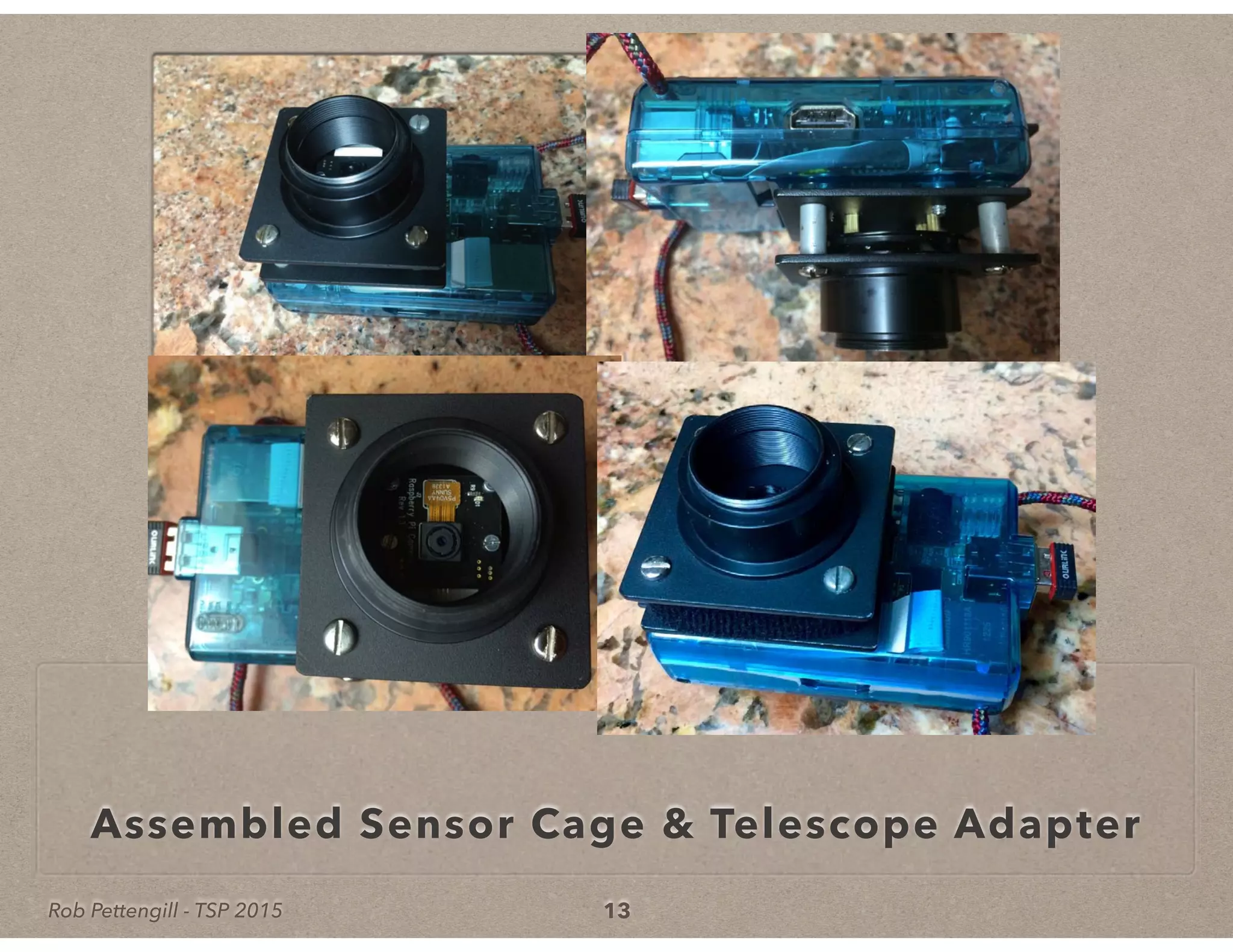 Rob Pettengill - TSP 2015
Assembled Sensor Cage & Telescope Adapter
13
 