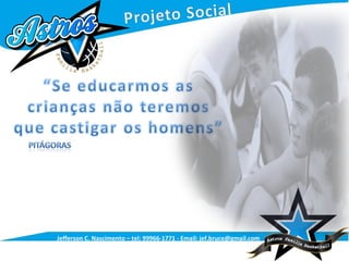 Jefferson C. Nascimento – tel: 99966-1771 - Email: jef.bruce@gmail.com
 