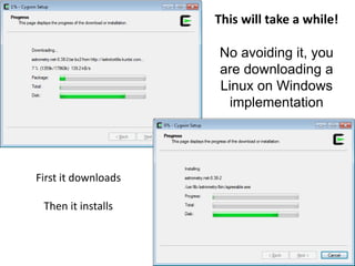 This will take a while!
No avoiding it, you
are downloading a
Linux on Windows
implementation
First it downloads
Then it installs
 