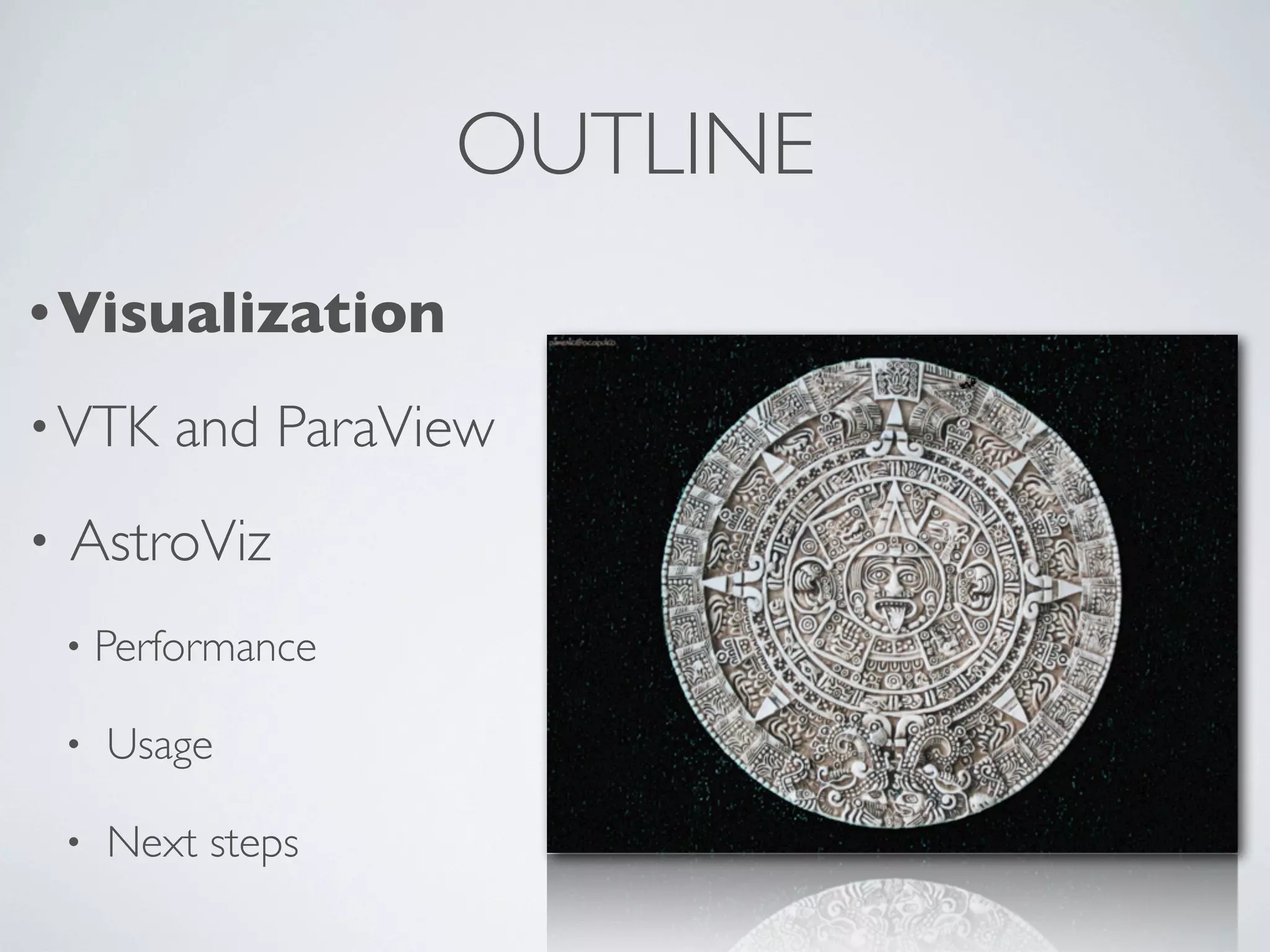 •Visualization
•VTK and ParaView
• AstroViz
• Performance
• Usage
• Next steps
OUTLINE
 
