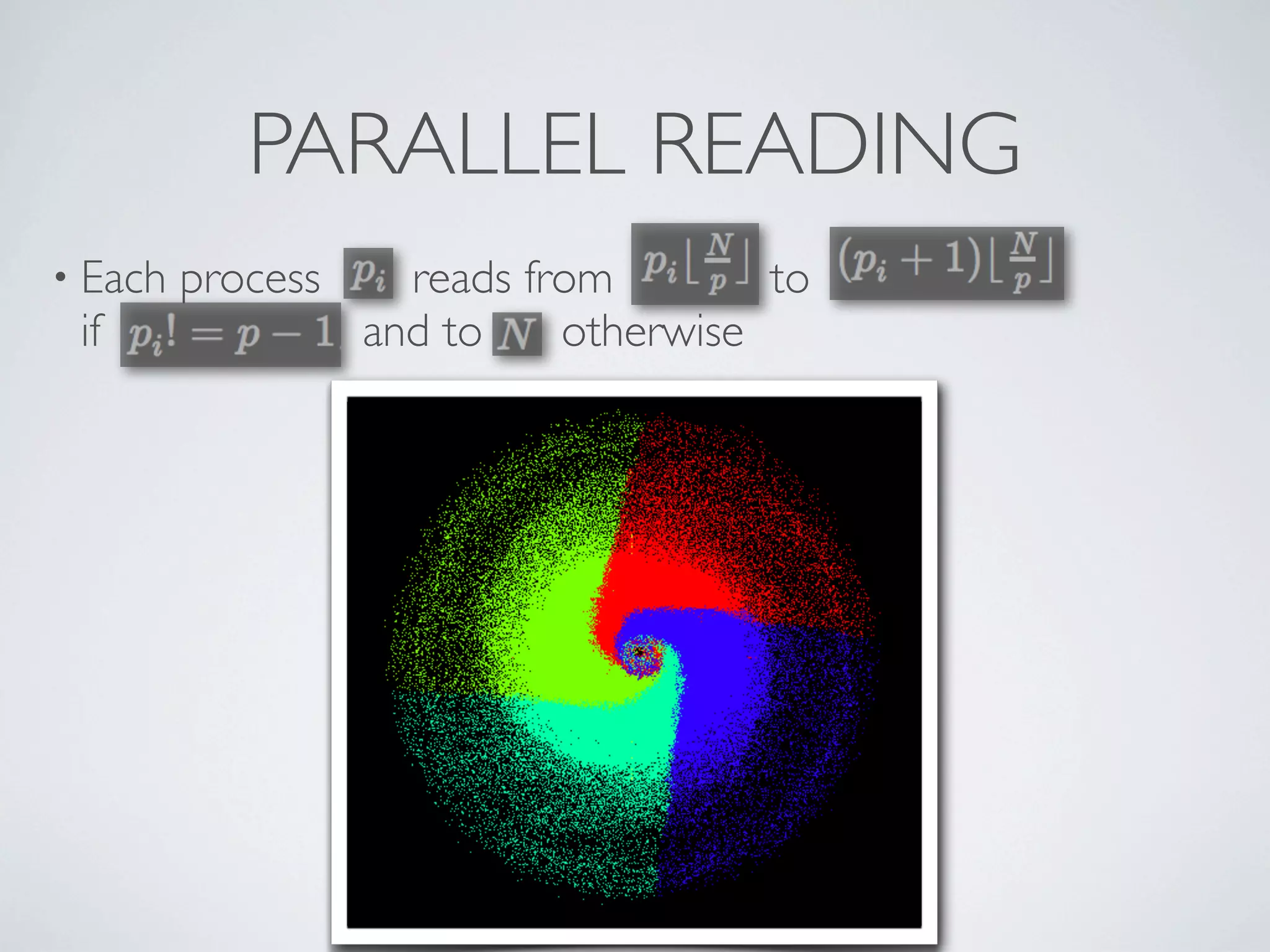 PARALLEL READING
• Each process reads from to
if and to otherwise
 