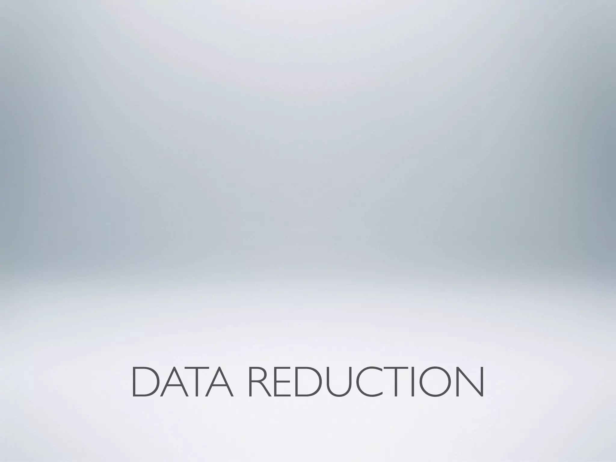 DATA REDUCTION
 