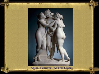 Antonio Canova - As Três Graças
 