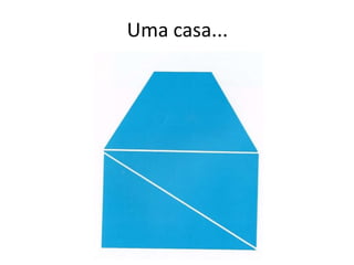 Uma casa...
 