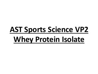AST Sports Science VP2
Whey Protein Isolate
 