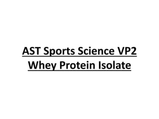 AST Sports Science VP2
Whey Protein Isolate
 