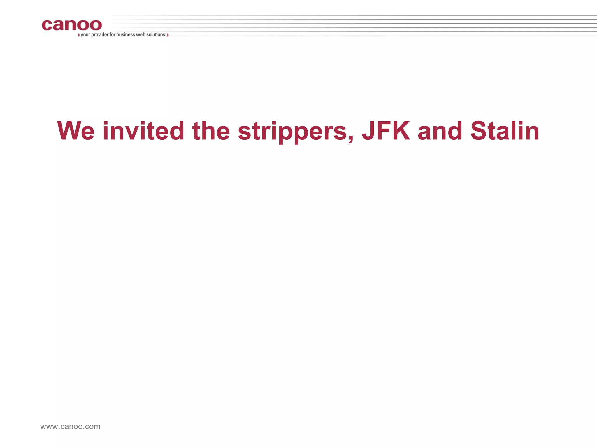 Subject: We Verb: invited Participle: JFK strippers Stalin 