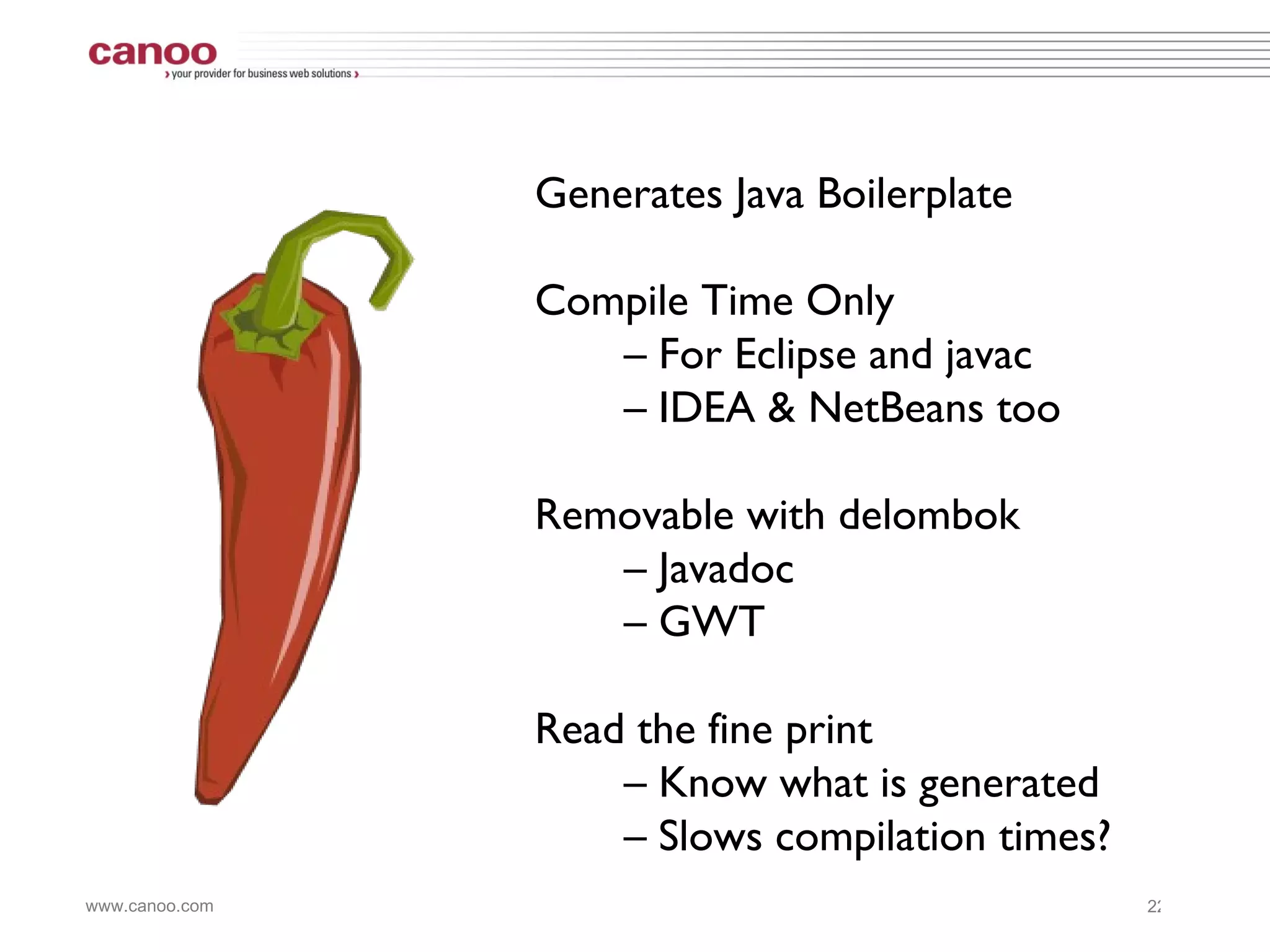 @Getter / @Setter @ToString @EqualsAndHashCode @NoArgsConstructor @RequiredArgsConstructor  @AllArgsConstructor @Data @Cleanup @Synchronized @SneakyThrows @Log @Delegate val 