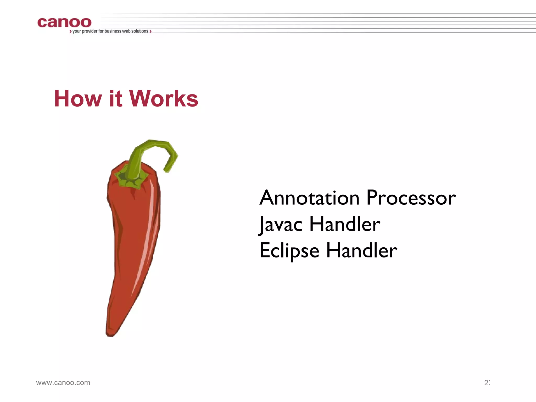 Generates Java Boilerplate Compile Time Only –  For Eclipse and javac –  IDEA & NetBeans too Removable with delombok –  Javadoc –  GWT Read the fine print –  Know what is generated –  Slows compilation times? 