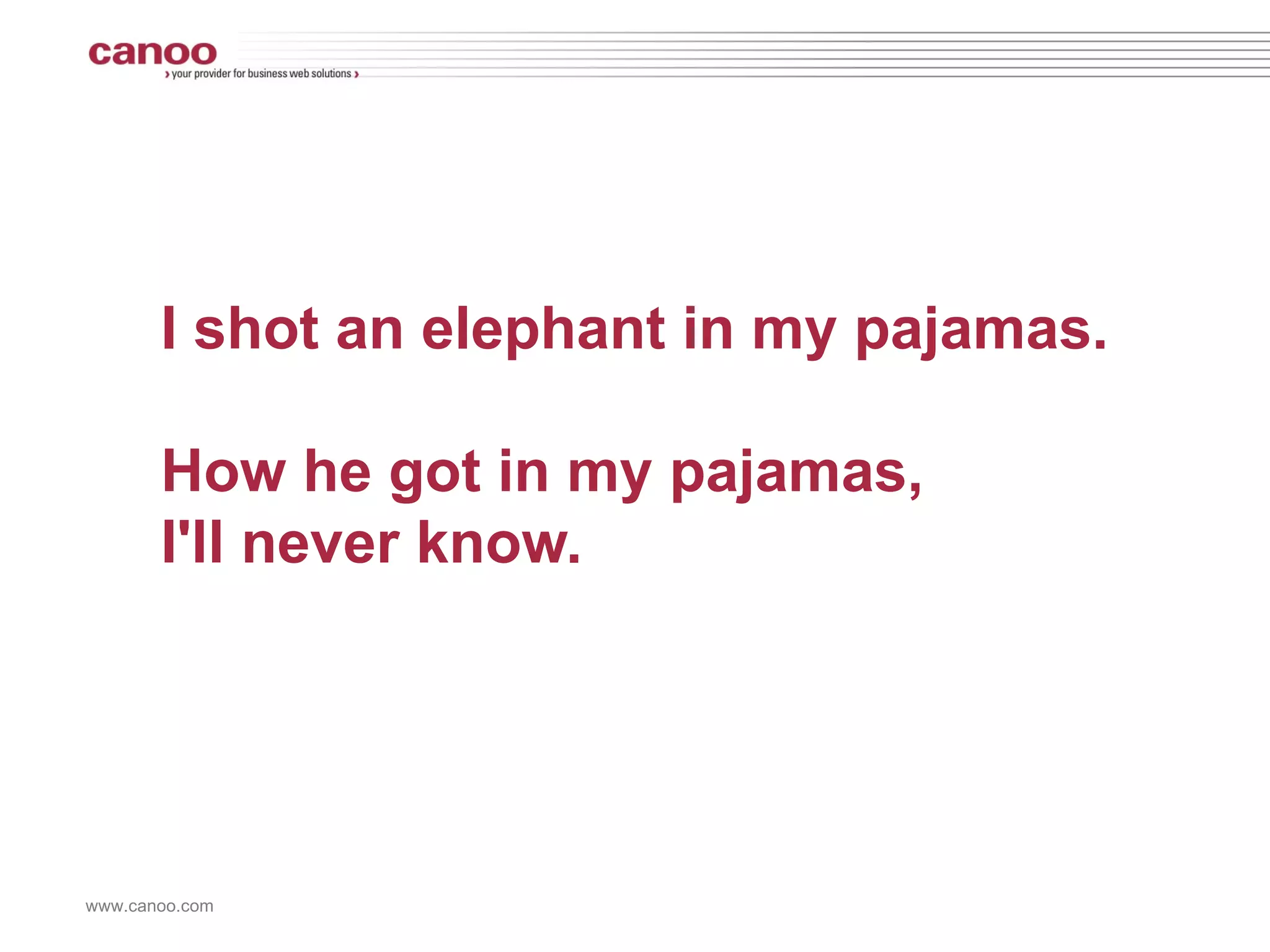 Subject: I Verb: shot Direct Object: an elephant Indirect Object: in my pajamas 