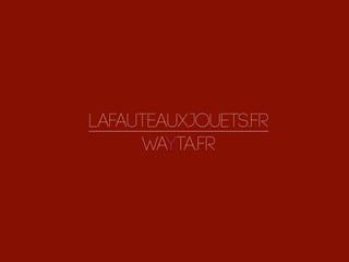 LAFAUTEAUXJOUETS.FR
WAYTA.FR
 