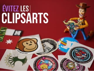 ÉVITEZ LES
CLIPSARTS
 