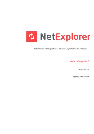 Astuces et bonnes pratiques pour une synchronisation réussie
www.netexplorer.fr
0825 590 144
support@netexplorer.fr
 